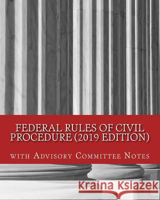 Federal Rules of Civil Procedure (2019 Edition): with Advisory Committee Notes Hse Publishing Co 9781729853771 Createspace Independent Publishing Platform