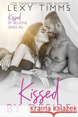 Kissed by Desire: Billionaire Medical Multicultural Romance Lexy Timms 9781729853863 Createspace Independent Publishing Platform