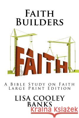 Faith Builders (Large Print): A Bible Study on Faith Banks, Lisa Cooley 9781729855157