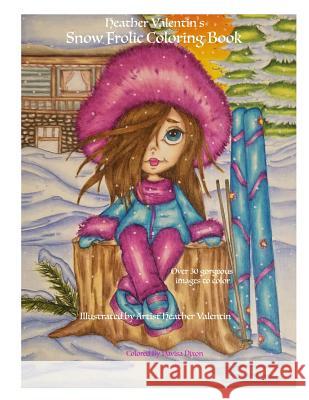 Heather Valentin's Snow Frolic Coloring Book: Christmas, Winter, Magical Wonderland Fantasy Fun Coloring Book Perfect For All Ages Valentin, Heather 9781729855546