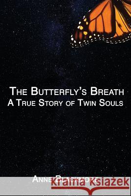 The Butterfly's Breath: A True Story of Twin Souls: A True Story of Twin Souls Anne Blackmore 9781729862315