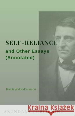 Self-Reliance and Other Essays (Annotated) Ralph Waldo-Emerson 9781729863169 Createspace Independent Publishing Platform