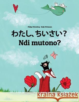 Watashi, Chiisai? Ndi Mutono?: Japanese [hirigana and Romaji]-Luganda/Ganda (Oluganda): Children's Picture Book (Bilingual Edition) Philipp Winterberg Nadja Wichmann Mica Allalouf 9781729863855 Createspace Independent Publishing Platform