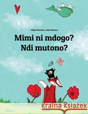 Mimi Ni Mdogo? Ndi Mutono?: Swahili-Luganda/Ganda (Oluganda): Children's Picture Book (Bilingual Edition) Philipp Winterberg Nadja Wichmann Fred Mokaya Omangi 9781729864821 Createspace Independent Publishing Platform