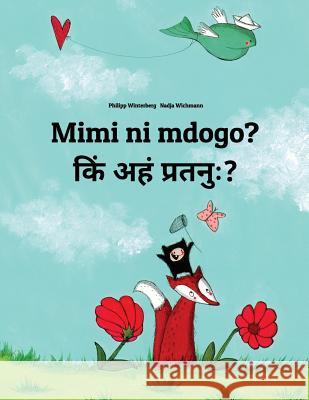 Mimi Ni Mdogo? Kin Ahan Pratanuh?: Swahili-Sanskrit: Children's Picture Book (Bilingual Edition) Philipp Winterberg Nadja Wichmann Fred Mokaya Omangi 9781729864852 Createspace Independent Publishing Platform