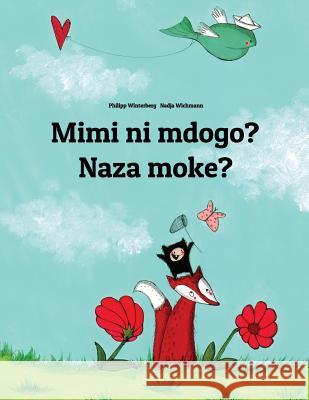 Mimi Ni Mdogo? Naza Moke?: Swahili-Lingala (Ngala): Children's Picture Book (Bilingual Edition) Philipp Winterberg Nadja Wichmann Fred Mokaya Omangi 9781729864869 Createspace Independent Publishing Platform