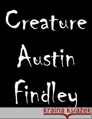 Creature Austin Findley 9781729865873 Createspace Independent Publishing Platform
