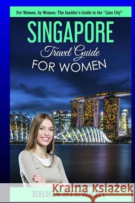 Singapore: Travel Guide For Women: The Insider's Travel Guide to the 