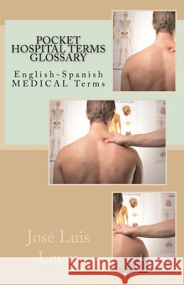 Pocket Hospital Terms Glossary: English-Spanish Medical Terms Jose Luis Leyva 9781729867150 Createspace Independent Publishing Platform