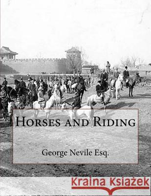 Horses and Riding George Nevil Jackson Chambers 9781729868843 Createspace Independent Publishing Platform