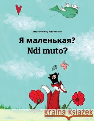 YA Malen'kaya? Ndi Muto?: Russian-Kirundi/Rundi (Ikirundi): Children's Picture Book (Bilingual Edition) Philipp Winterberg Nadja Wichmann Daryna V. Temerbek 9781729870747 Createspace Independent Publishing Platform