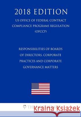Responsibilities of Boards of Directors, Corporate Practices and Corporate Governance Matters (US Federal Housing Enterprise Oversight Office Regulati The Law Library 9781729871966 Createspace Independent Publishing Platform