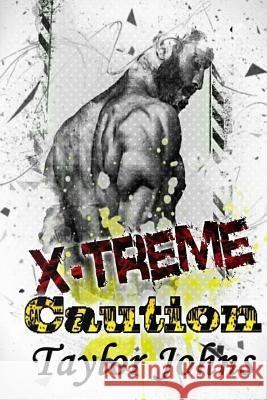 X-Treme Caution Taylor Johns 9781729875124 Createspace Independent Publishing Platform