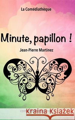 Minute, papillon ! Martinez, Jean-Pierre 9781730701344