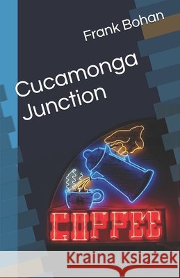 Cucamonga Junction Frank Bohan 9781730703737
