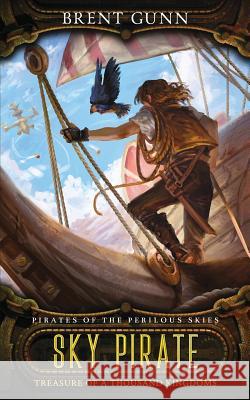 Sky Pirate: Treasure of a Thousand Kingdoms Brent Gunn 9781730705151