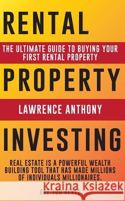 Rental Property Investing: The Ultimate Guide to Buying Your First Rental Property Lawrence Anthony 9781730710513