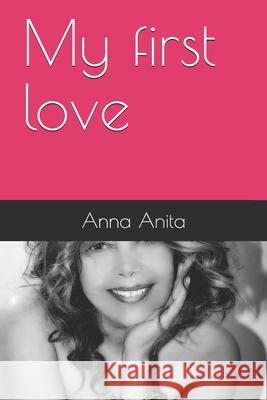 My first love Anita, Anna 9781730711824 Independently Published