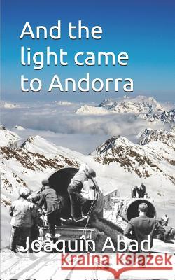 And the Light Came to Andorra: How Andr Joaqu Abad 9781730711831 Independently Published