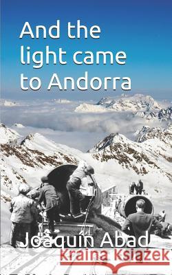 And the Light Came to Andorra: How Andr Joaqu Abad 9781730711831