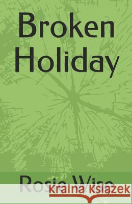 Broken Holiday Rosie M. Wise 9781730712135 Independently Published