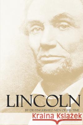 Lincoln by Distinguished Men of His Time (Abridged, Annotated) Allen Thorndike Rice 9781730713071 Independently Published