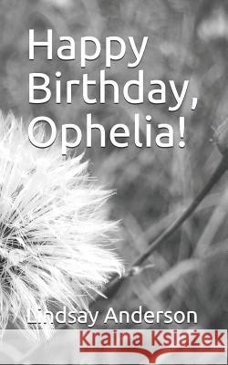 Happy Birthday, Ophelia! Lindsay Anderson 9781730714306