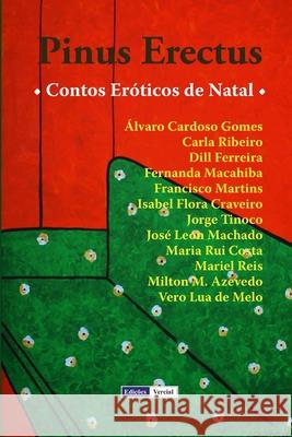 Pinus Erectus: Contos Eróticos de Natal Milton M Azevedo, Álvaro Cardoso Gomes, Mariel Reis 9781730715969 Independently Published