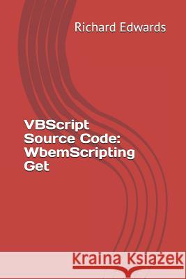 VBScript Source Code: WbemScripting Get Edwards, Richard 9781730716201