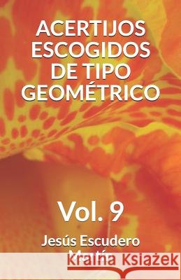 Acertijos Escogidos de Tipo Geométrico: Vol. 9 Escudero Martín, Jesús 9781730719912