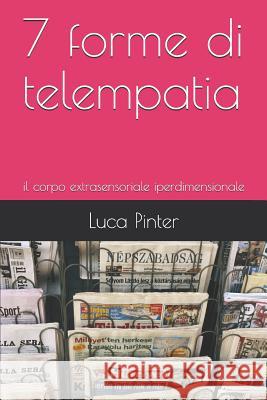 7 Forme Di Telempatia: Il Corpo Extrasensoriale Luca Pinter 9781730720697 Independently Published
