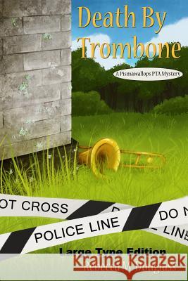Death By Trombone: Large Type Edition Douglass, Rebecca M. 9781730723698 Independently Published