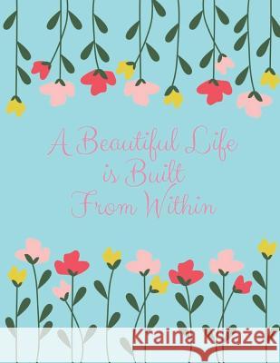 A Beautiful Life Is Built from Within Blue Avocado Journals 9781730726781 Independently Published