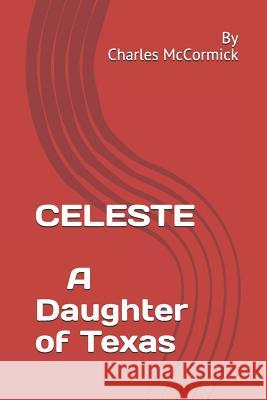 Celeste: A Daughter of the West Charles McCormick 9781730727658
