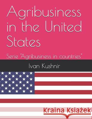 Agribusiness in the United States Ivan Kushnir 9781730728969 Independently Published