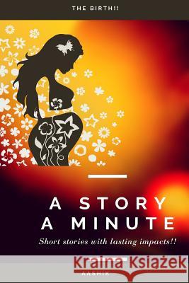 A Story a Minute: Birth!! Aashik Hameed Nooru 9781730740633 Independently Published