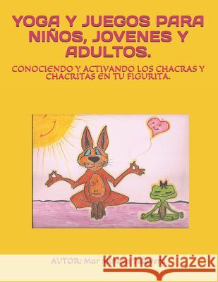 Yoga Y Juegos Para Niños, Jóvenes Y Adultos.: Conociendo Y Activando Los Chakras Y Chakritas En Tu Figurita. Talavera, Mar Minaya 9781730740770 Independently Published