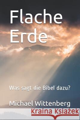 Flache Erde: Was sagt die Bibel dazu? Wittenberg, Michael 9781730742491