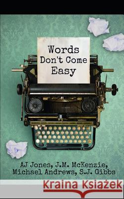 Words Don't Come Easy Aj Jones J. M. McKenzie S. J. Gibbs 9781730744792 Independently Published