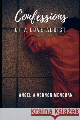 Confessions of a Love Addict Angelia Verno 9781730745621