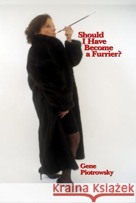 Should I Have Become a Furrier? Gene Piotrowsky 9781730746215