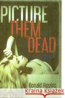 Picture Them Dead Ronald Higgins 9781730746666