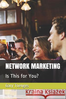 Network Marketing: Is This for You? Gary Toenges 9781730748769