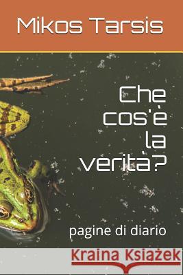 Che cos'è la verità?: pagine di diario Tarsis, Mikos 9781730749179 Independently Published