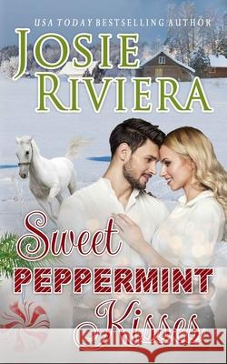 Sweet Peppermint Kisses: A Sweet and Wholesome Holiday Romance Josie Riviera 9781730750489 Independently Published