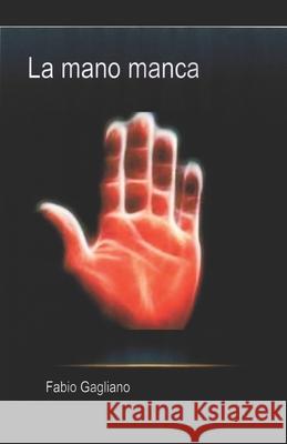 La mano manca Gagliano, Fabio 9781730756092 Independently Published