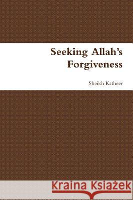 Seeking Allah's Forgiveness Katheer, Sheikh 9781730756757