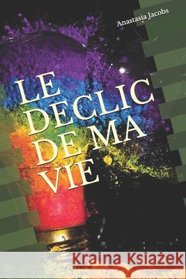 Le Declic de Ma Vie Anastasia Jacobs 9781730756894 Independently Published