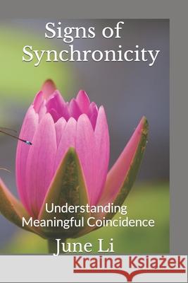 Signs of Synchronicity: Understanding Meaningful Coincidence Li, June 9781730760327