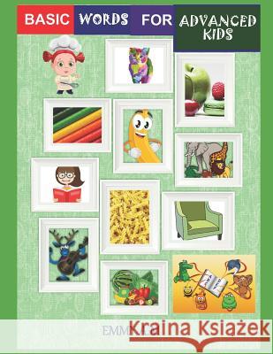 Basic Words for Advanced Kids: The Picture Book of Kids Emmy A 9781730761294 Independently Published